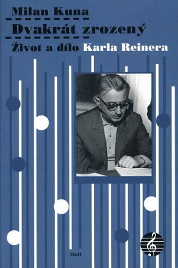 Kuna Milan: Dvakrát zrozený - Život a dílo Karla Reinera Kuna Milan: Dvakrát zrozený - Život a dílo Karla Reinera