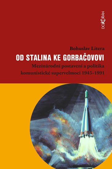 Litera Bohuslav: Od Stalina ke Gorbačovovi - Mezinárodní postavení a politika komunistické s