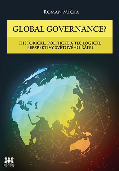 Míčka Roman: Global goverance? - Historické, politické a teologické perspektivy světovéh