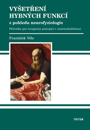 Véle František: Vyšetření hybných funkcí z pohledu neurofyziologie Véle František: Vyšetření hybných funkcí z pohledu neurofyziologie