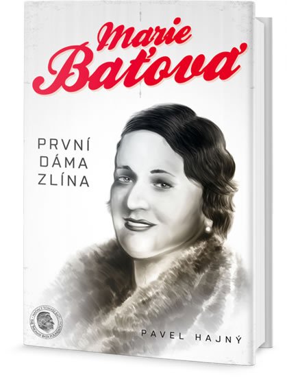 Hajný Pavel: Marie Baťová - První dáma Zlína