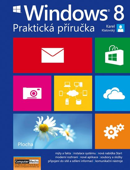 Klatovský Karel: WINDOWS 8 - Praktická příručka Klatovský Karel: WINDOWS 8 - Praktická příručka