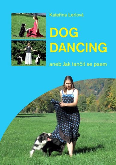 Lerlová Kateřina: Dog Dancing aneb Jak tančit se psem Lerlová Kateřina: Dog Dancing aneb Jak tančit se psem