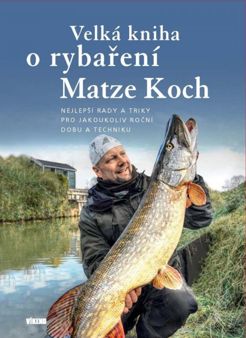 Koch Matze: Velká kniha o rybaření - Nejlepší rady a triky pro jakoukoliv roční dobu a Koch Matze: Velká kniha o rybaření - Nejlepší rady a triky pro jakoukoliv roční dobu a