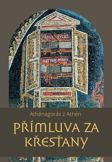 Athénagorás z Athén: Přímluva za křesťany Athénagorás z Athén: Přímluva za křesťany