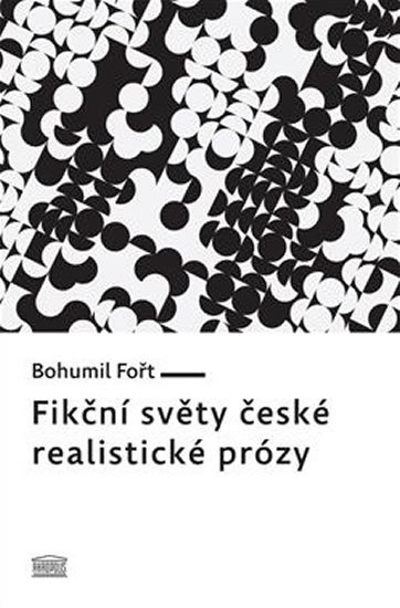 Fořt Bohumil: Fikční světy české realistické prózy
