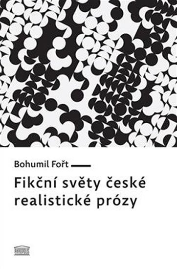 Fořt Bohumil: Fikční světy české realistické prózy Fořt Bohumil: Fikční světy české realistické prózy