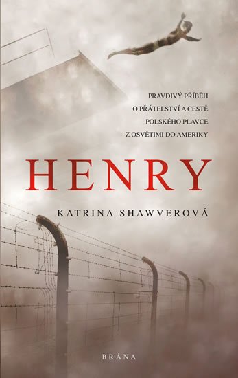 Shawverová Katrina: Henry - Pravdivý příběh o přátelství a cestě polského plavce z Osvětimi do 