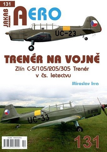Irra Miroslav: AERO 131 Trenér na vojně - Zlín C-5/105/205/305 Trenér v čs. letectvu