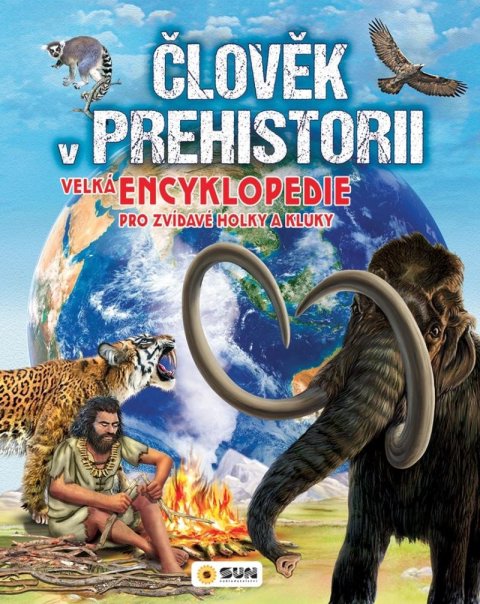 neuveden: Člověk v prehistorii - Velká encyklopedie pro zvídavé holky a kluky