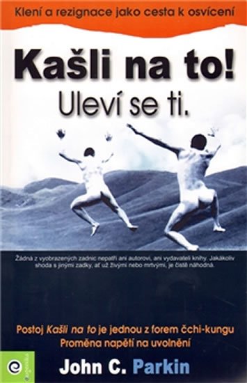 Parkin John C.: Kašli na to! Uleví se ti. Parkin John C.: Kašli na to! Uleví se ti.