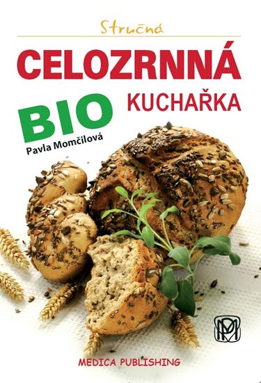 Momčilová Pavla: Stručná celozrnná bio kuchařka