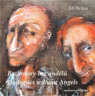 Brůna Jiří: Rozhovory bez andělů / Dialogues without Angels