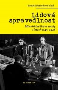 Němečková Daniela: Lidová spravedlnost - Mimořádné lidové soudy v letech 1945-1948 Němečková Daniela: Lidová spravedlnost - Mimořádné lidové soudy v letech 1945-1948