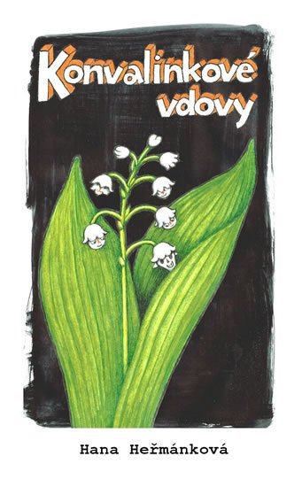 Heřmánková Hana: Konvalinkové vdovy Heřmánková Hana: Konvalinkové vdovy