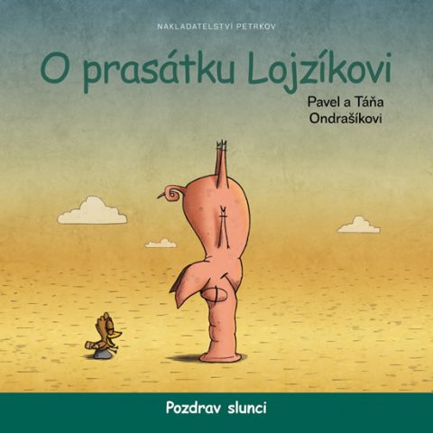 Ondrašík Pavel: O prasátku Lojzíkovi - Pozdrav slunci