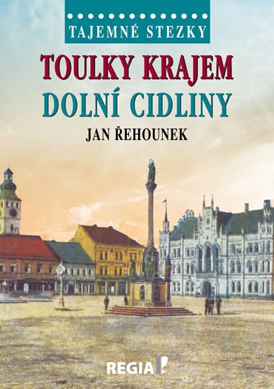 Řehounek Jan: Tajemné stezky - Toulky krajem dolní Cidliny