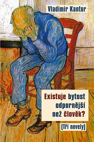 Kantor Vladimir: Existuje bytost odpornější než člověk? (Tři novely) Kantor Vladimir: Existuje bytost odpornější než člověk? (Tři novely)