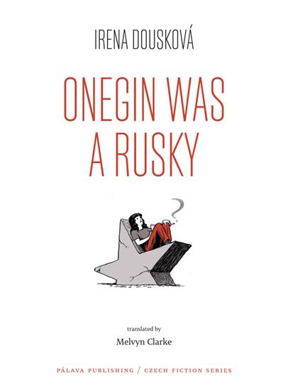 Dousková Irena: Onegin Was a Rusky (Oněgin byl Rusák - anglicky) Dousková Irena: Onegin Was a Rusky (Oněgin byl Rusák - anglicky)