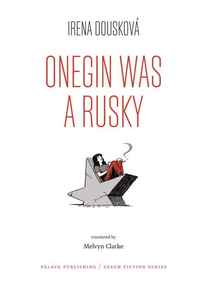 Dousková Irena: Onegin Was a Rusky (Oněgin byl Rusák - anglicky)