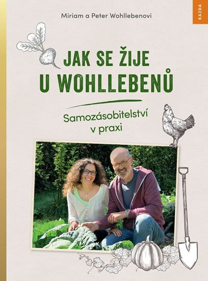Wohlleben Peter: Jak se žije u Wohllebenů - Samozásobitelství v praxi Wohlleben Peter: Jak se žije u Wohllebenů - Samozásobitelství v praxi