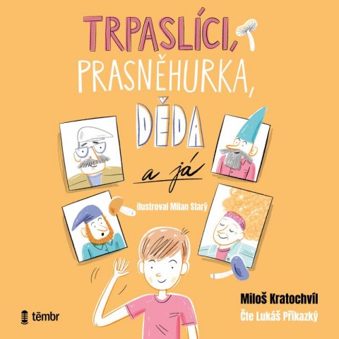Kratochvíl Miloš V.: Trpaslíci, Prasněhurka, děda a já - audioknihovna