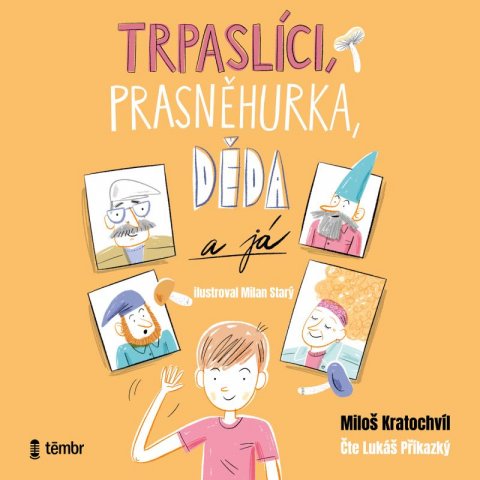 Kratochvíl Miloš V.: Trpaslíci, Prasněhurka, děda a já - audioknihovna Kratochvíl Miloš V.: Trpaslíci, Prasněhurka, děda a já - audioknihovna