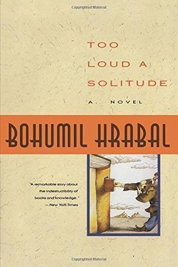 Hrabal Bohumil: Too Loud a Solitude