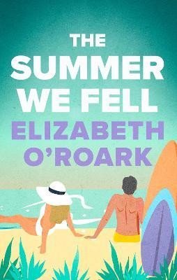 O´Roark Elizabeth: The Summer We Fell: A deeply emotional romance full of angst and forbidden O´Roark Elizabeth: The Summer We Fell: A deeply emotional romance full of angst and forbidden