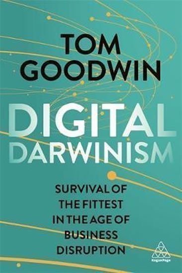 Goodwin Tom: Digital Darwinism : Survival of the Fittest in the Age of Business Disrupti