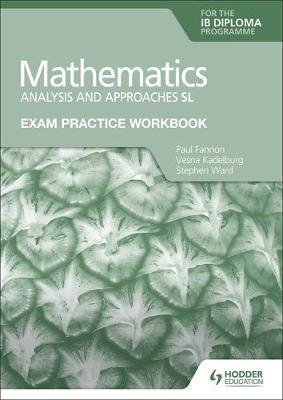 Fannon Paul: Exam Practice Workbook for Mathematics for the IB Diploma: Analysis and app