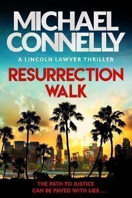 Connelly Michael: Resurrection Walk: The Brand New Blockbuster Lincoln Lawyer Thriller