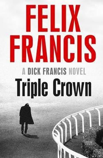 Francis Felix: Triple Crown (A Dick Francis novel)
