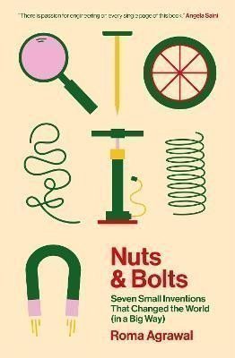 Agrawalová Roma: Nuts and Bolts: Seven Small Inventions That Changed the World (in a Big Way