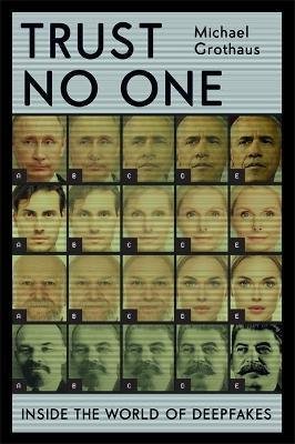 Grothaus Michael: Trust No One : Inside the World of Deepfakes