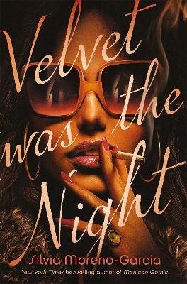 Moreno-Garcia Silvia: Velvet was the Night Moreno-Garcia Silvia: Velvet was the Night