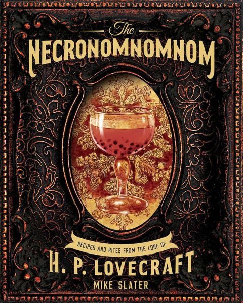 Slater Mike: The Necronomnomnom: Recipes and Rites from the Lore of H. P. Lovecraft