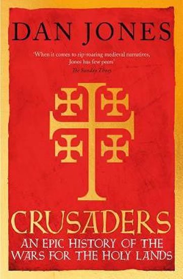 Jones Dan: Crusaders : An Epic History of the Wars for the Holy Lands
