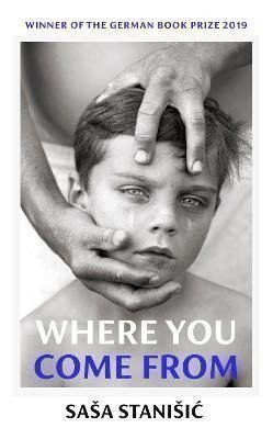 Stanišić Saša: Where You Come From: Winner of the German Book Prize