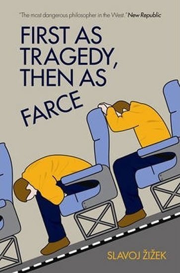 Žižek Slavoj: First As Tragedy, Then As Farce
