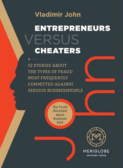 John Vladimír: Entrepreneurs versus Cheaters - 52 Stories About the Types of Fraud Most Fr John Vladimír: Entrepreneurs versus Cheaters - 52 Stories About the Types of Fraud Most Fr