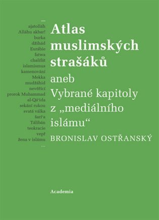 Ostřanský Bronislav: Atlas muslimských strašáků aneb Vybrané kapitoly z mediálního islámu