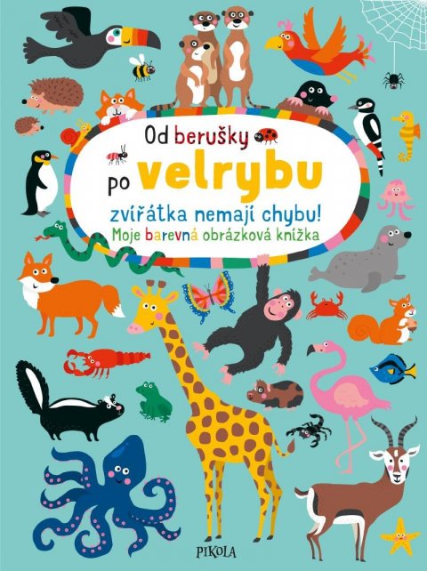 Holtfreterová Nastja: Od berušky po velrybu zvířátka nemají chybu! Moje barevná obrázková knížka Holtfreterová Nastja: Od berušky po velrybu zvířátka nemají chybu! Moje barevná obrázková knížka