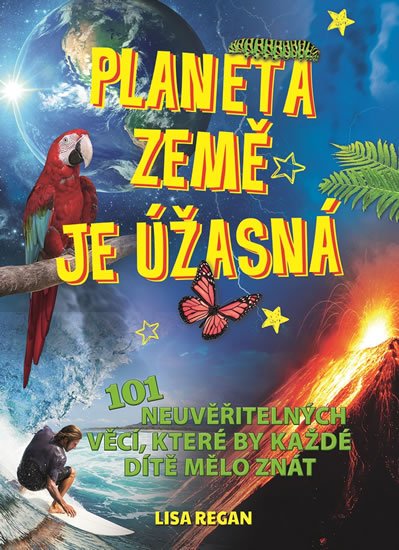 Reganová Lisa: Planeta země je úžasná! - 101 neuvěřitelných věcí, které by každé dítě mělo