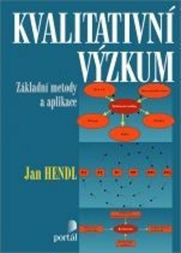 Hendl Jan: Kvalitativní výzkum - Základní teorie, metody a aplikace Hendl Jan: Kvalitativní výzkum - Základní teorie, metody a aplikace