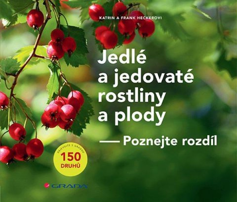 Hecker Frank: Jedlé a jedovaté rostliny a plody - Poznejte rozdíl Hecker Frank: Jedlé a jedovaté rostliny a plody - Poznejte rozdíl