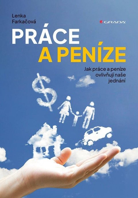 Farkačová Lenka: Práce a peníze - Jak práce a peníze ovlivňují naše jednání Farkačová Lenka: Práce a peníze - Jak práce a peníze ovlivňují naše jednání