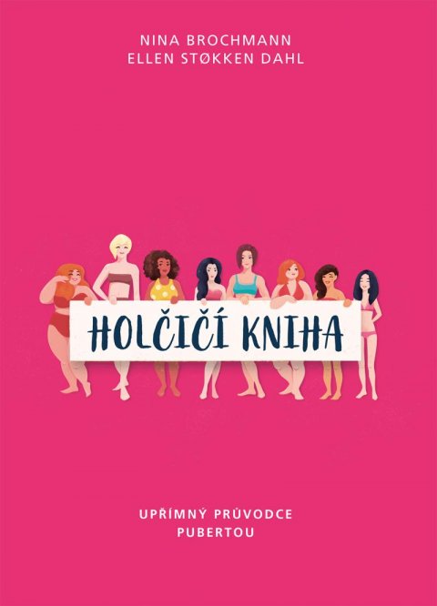 Brochmann Nina: Holčičí kniha - Upřímný průvodce pubertou Brochmann Nina: Holčičí kniha - Upřímný průvodce pubertou