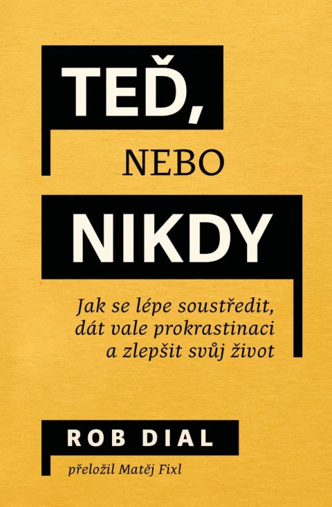Dial Rob: Teď, nebo nikdy - Jak se lépe soustředit, dát vale prokrastinaci a zlepšit 