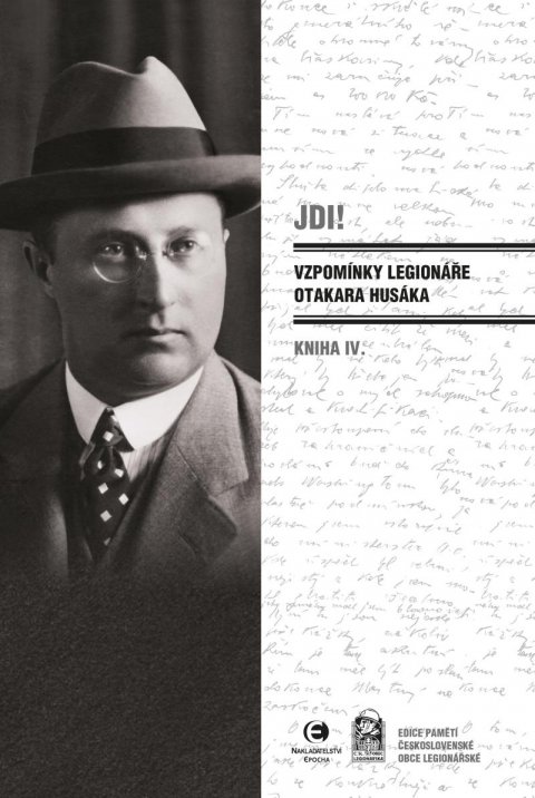 Husák Otakar: Jdi! - Vzpomínky legionáře Otakara Husáka IV. Husák Otakar: Jdi! - Vzpomínky legionáře Otakara Husáka IV.